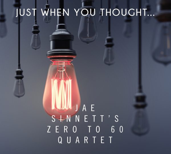 Jae Sinnett's Zero to 60 Quartet - Just When You Thought...